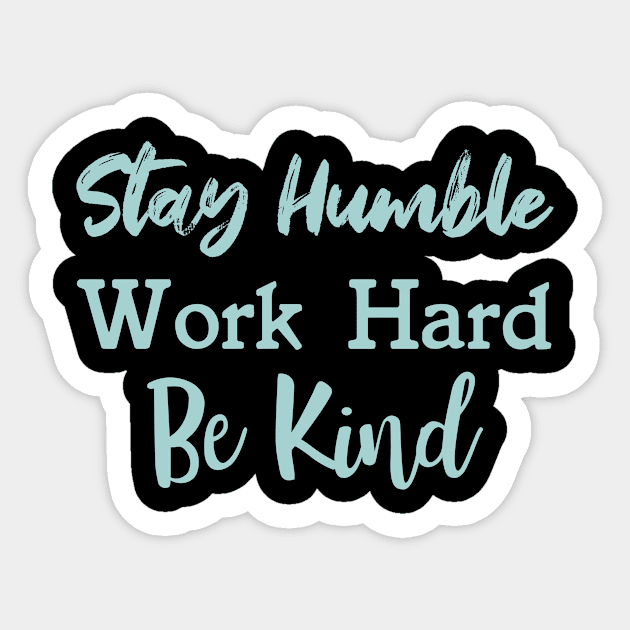 Stay Humble Work Hard Be Kind Sticker by ApparelByBornAgain